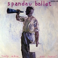 Only when you leave \ Paint me down (live) - SPANDAU BALLET