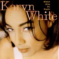 Make him do right - KARYN WHITE