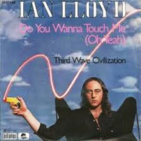 Do you wanna touch me (oh yeah) \ Third wave civilization - IAN LLOYD