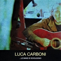 ...le band si sciolgono - LUCA CARBONI