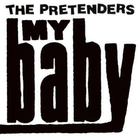 My baby - PRETENDERS