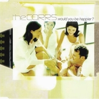 Would you be happier? (3 tracks) - The CORRS