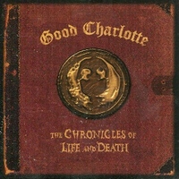 The chronicles of life and death - GOOD CHARLOTTE