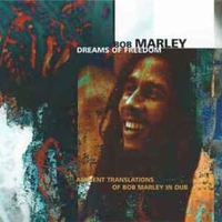 Dreams of freedom - Ambient translations of Bob Marley in dub - BOB MARLEY