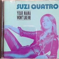 Your mama won't like me - SUZI QUATRO