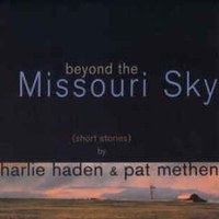 Beyond the Missouri sky (short stories) - CHARLIE HADEN \ PAT METHENY