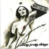 Waterloo to anywhere - DIRTY PRETTY THINGS
