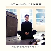 Fever dreams pts 1-4 - JOHNNY MARR