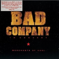 Merchants of cool - Bad company in concert - BAD COMPANY