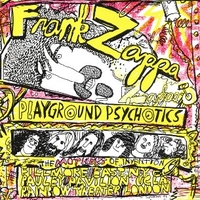 Playground psychotics - FRANK ZAPPA