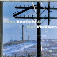 I can see your house from here - JOHN SCOFIELD \ PAT METHENY
