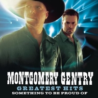 Greatest hits - Something to be proud of - MONTGOMERY GENTRY