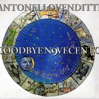 Goodbye novecento - ANTONELLO VENDITTI