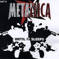 Until it sleeps (part 1; 3 tracks) - METALLICA