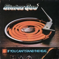If you can't stand the heat... - STATUS QUO