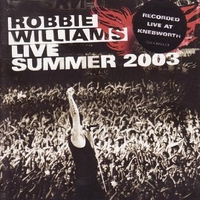 Live summer 2003 - Recorded live at Knebworth - ROBBIE WILLIAMS