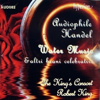 Audiophile Handel - Water Music & Altri Brani Celebrativi - George Frideric HANDEL (The King's consort, Robert King, Gillian Fisher,...)