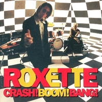 Crash! Boom! Bang! - ROXETTE