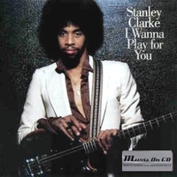 I wanna play for you - STANLEY CLARKE