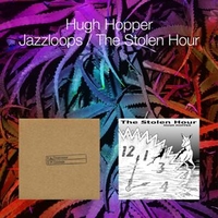 Jazzloops + The stolen hour - HUGH HOPPER