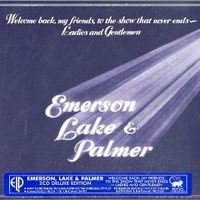 Welcome back, my friends, to the show that never ends-Ladies and Gentlemen Emerson Lake & Palmer (deluxe edition) - EMERSON LAKE & PALMER