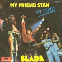My friend Stan \ My town - SLADE