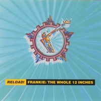 Reload! Frankie: the whole 12 inches - FRANKIE GOES TO HOLLYWOOD