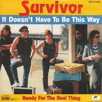 It doesn't have to be this way \ Ready for the real thing - SURVIVOR