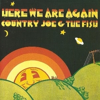 Here we are again - COUNTRY JOE & THE FISH