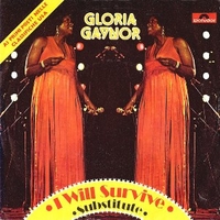 I will survive \ Substitute - GLORIA GAYNOR