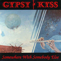 Somewhere with somebody else \ Where do you go - GYPSY KYSS