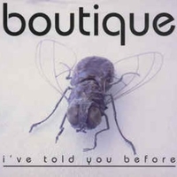 I've told you before - BOUTIQUE