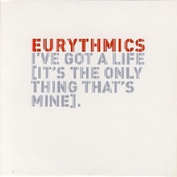 I've got a life (it's the only thing that's mine)(1 track) - EURYTHMICS