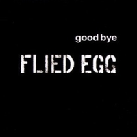 Good bye - FLIED EGG