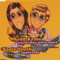 Yesterday once more\Superstar - REDD KROSS \ SONIC YOUTH 
