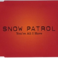 You're all I have (2 vers.) - SNOW PATROL