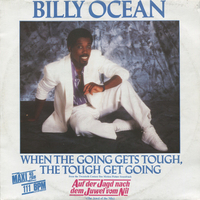When the going gets tough,the tough gets going - BILLY OCEAN