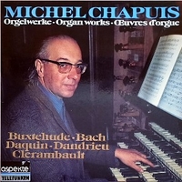 Organ works (Buxtehunde, Bach, Daquin, Dandrieu, Clerenbault) - MICHEL CHAPUIS