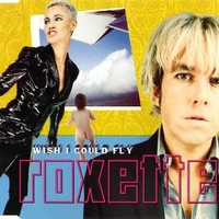 Wish I could fly (3 tracks) - ROXETTE