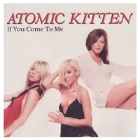 If you come to me (1 track) - ATOMIC KITTEN