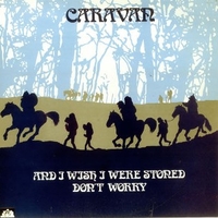 And I wish I were stoned don't worry - CARAVAN