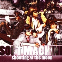 Shooting at the moon (aka Jet propelled photograph) - SOFT MACHINE
