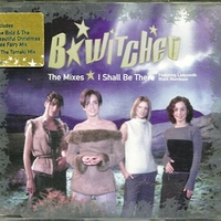 I shall be there-The mixes (3 vers.) - B*WITCHED