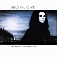 Mad, bad and dangerous to know - DEAD OR ALIVE