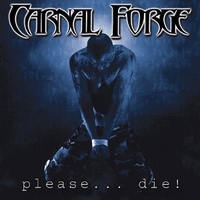 Please...die! - CARNAL FORGE