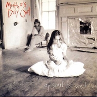 My soul is wet - MUTHA'S DAY OUT