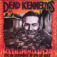 Give me convenience or give me death - DEAD KENNEDYS