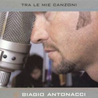 Tra le mie canzoni - BIAGIO ANTONACCI