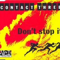 Don't stop it (3 vers.) - CONTACT THREE