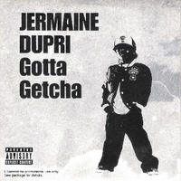 Gotta getcha (3 vers.) - JERMAINE DUPRI